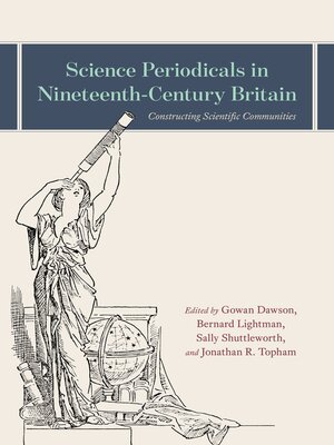 cover image of Science Periodicals in Nineteenth-Century Britain: Constructing Scientific Communities